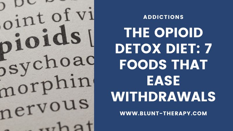 The Opioid Detox Diet 7 Foods That Ease Withdrawals