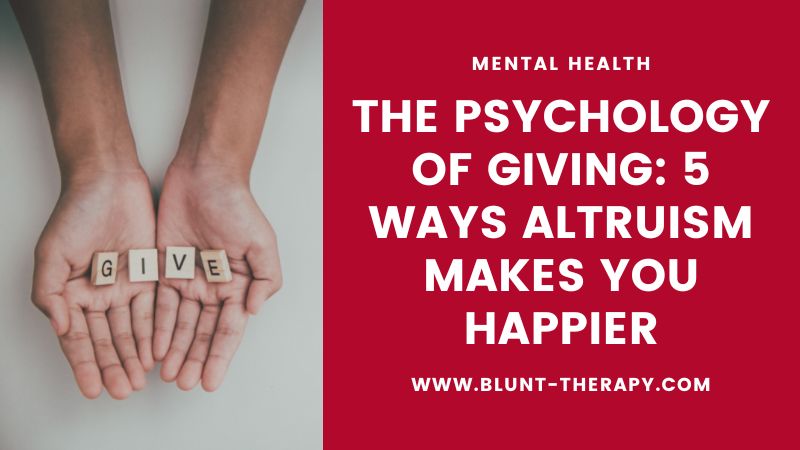 The Psychology of Giving 5 Ways Altruism Makes You Happier